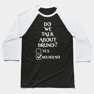 We don't talk about Bruno do we… no no no Baseball T-Shirt